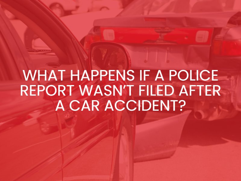 What Happens If a Police Report Wasn’t Filed After a Car Accident?