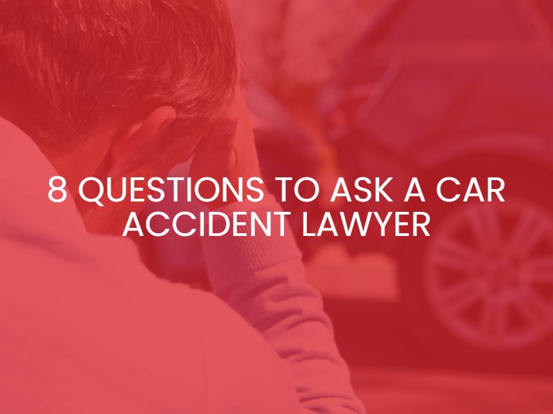 8 Questions To Ask A Car Accident Lawyer