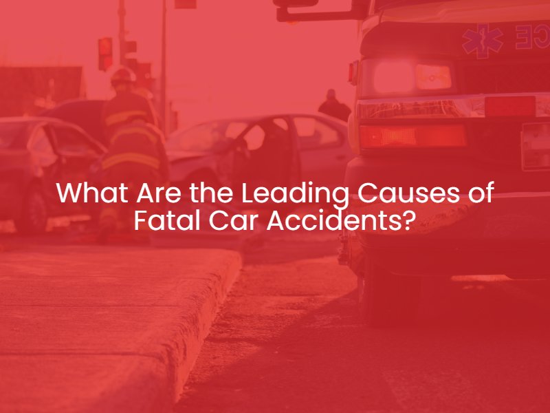 What Are the Leading Causes of Fatal Car Accidents?