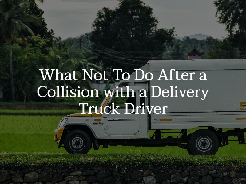 what not to do after a delivery truck accident 